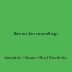 Menzinto, Oscar Mbo, Dustinho – Green Surroundings