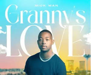 Mick Man – Granny’s Love 2.0 (feat. Kelvin Momo)