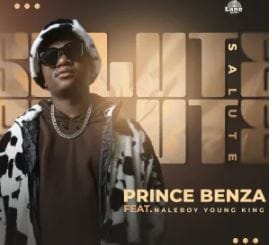 Prince Benza – SALUTE (feat. Naleboy Young King)