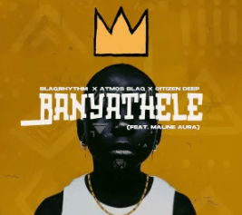 BlaQRhythm, Atmos Blaq & Citizen Deep – Banyathele (feat. Maline Aura)