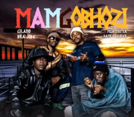 Gilano, Mgiftoz SA & Bra Jobe – Mamgobhozi (feat. Danko Super)