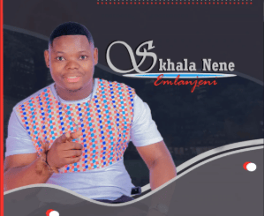 Skhala Nene – Emlanjeni ft Nolly N & Mjolisi