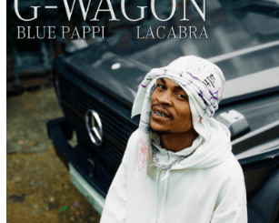 Blue Pappi – G-Wagon ft LaCabra