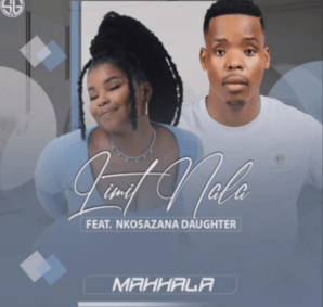 Limit Nala – Mahhala (Snippet) ft Nkosazana Daughter
