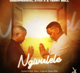 Oddxperienc, Star A & Terry Bell – Ngivulele (feat. May L, Quikk Billion, Kadre & Eskey 909)